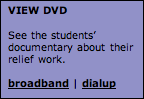 Text Box: VIEW DVD  See the students’ documentary about their relief work.  broadband | dialup  